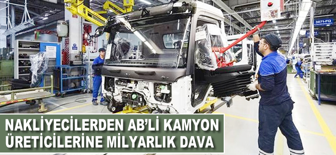 Nakliyecilerden AB'li kamyon üreticilerine milyarlık dava