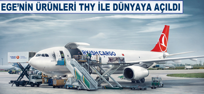 Ege'nin ürünleri THY ile dünyaya açıldı