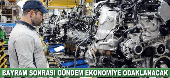 Bayram sonrası gündem ekonomiye odaklanacak