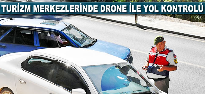 Turizm merkezlerinde 'drone' ile yol kontrolü
