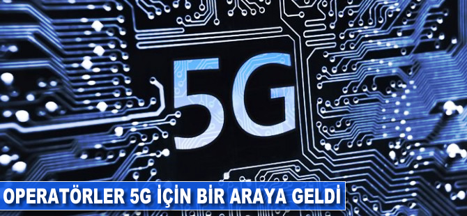 Operatörler 5G için bir araya geldi