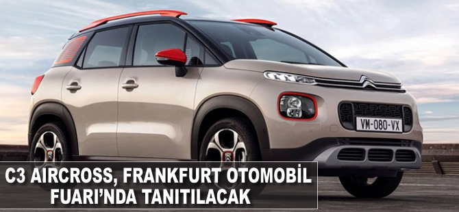 C3 Aircross, Frankfurt Otomobil Fuarı'nda tanıtılacak