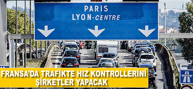 Fransa'da trafikte hız kontrollerini şirketler yapacak