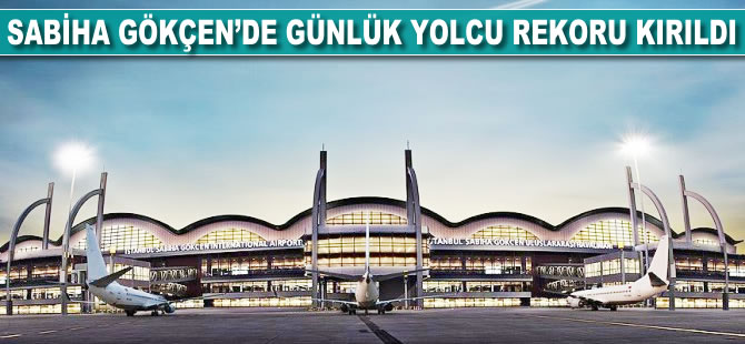 Sabiha Gökçen'de günlük yolcu rekoru kırıldı