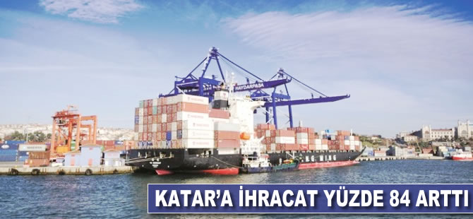 Katar'a ihracat yüzde 84 arttı