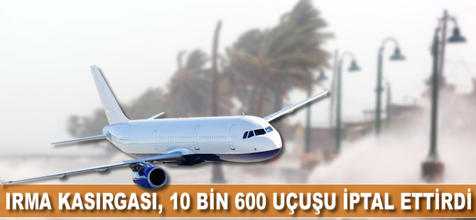 Irma Kasırgası, 10 bin 600 uçuşu iptal ettirdi