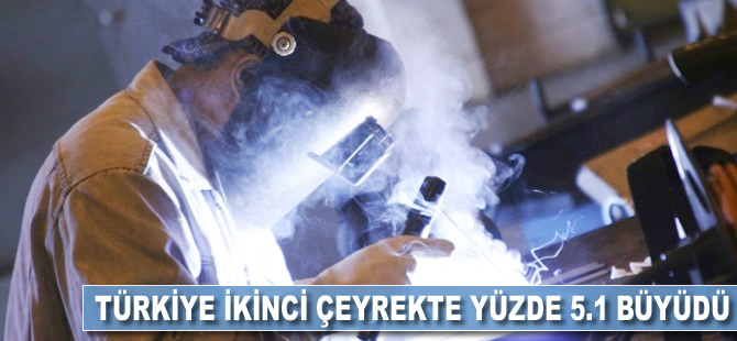 Türkiye, ikinci çeyrekte yüzde 5.1 büyüdü