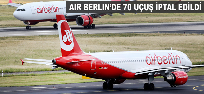 Air Berlin'de 70 uçuş iptal edildi