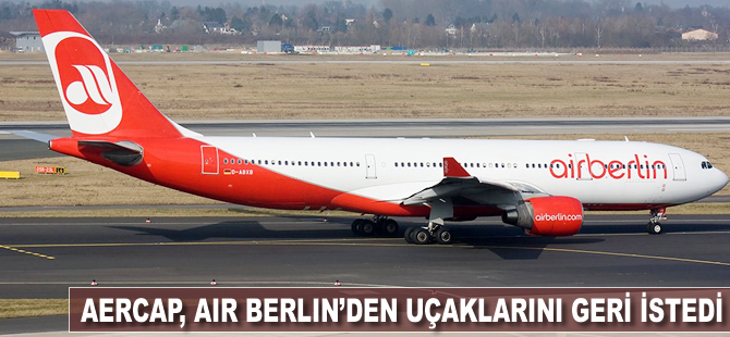 AerCap, Air Berlin'den uçaklarını geri istedi