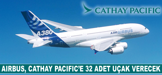 Airbus, Cathay Pacific''e 32 adet uçak verecek