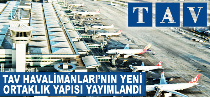 TAV Havalimanları'nın yeni ortaklık yapısı yayımlandı