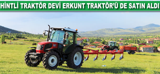 Hintli traktör devi, Erkunt'u da satın aldı