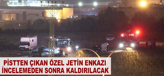 Pistten çıkan özel jetin enkazı incelemeden sonra kaldırılacak