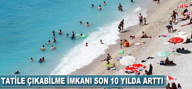 Tatile çıkabilme imkanı son 10 yılda arttı