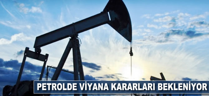 Petrolde Viyana "kararları" bekleniyor