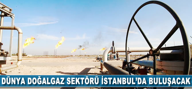 Dünya doğal gaz sektörü İstanbul'da buluşacak