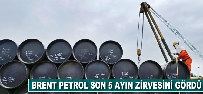 Brent petrol, son 5 ayın zirvesini gördü