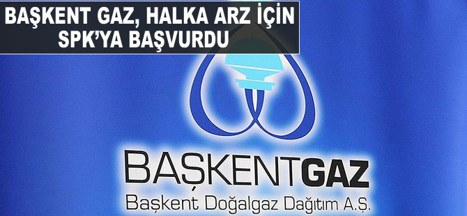 Başkent Doğalgaz halka arz için SPK'ya başvurdu