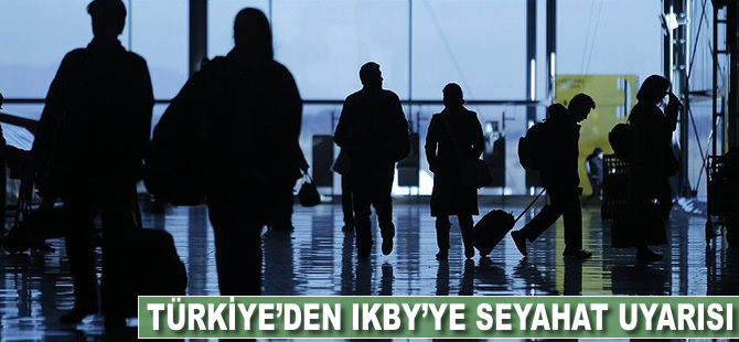 Türkiye'den IKBY'ye seyahat uyarısı