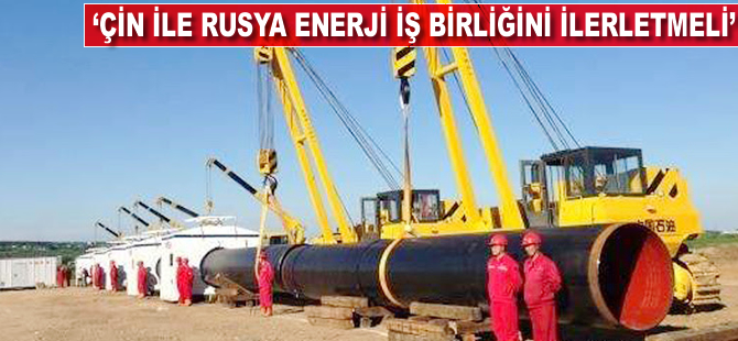 "Çin ile Rusya Enerji İşbirliğini İlerletmeli"