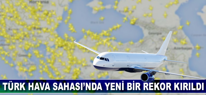 Türk Hava Sahası'nda yeni bir rekor kırıldı