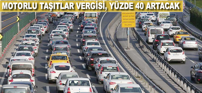 Motorlu Taşıtlar Vergisi yüzde 40 artacak