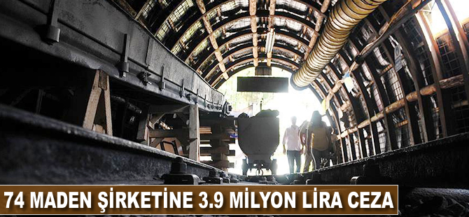 74 maden şirketine 3.9 milyon lira ceza