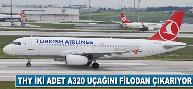 THY iki adet A320 uçağını filodan çıkarıyor