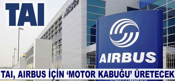 TAI Airbus için 'motor kabuğu' üretecek