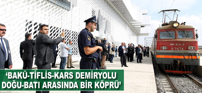 'Bakü-Tiflis-Kars Demiryolu, Doğu-Batı arasında bir köprü'