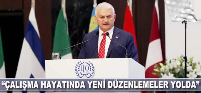 Binali Yıldırım: Çalışma hayatında yeni düzenlemeler yolda