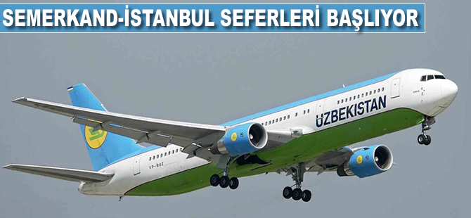 Semerkand-İstanbul seferleri başlıyor