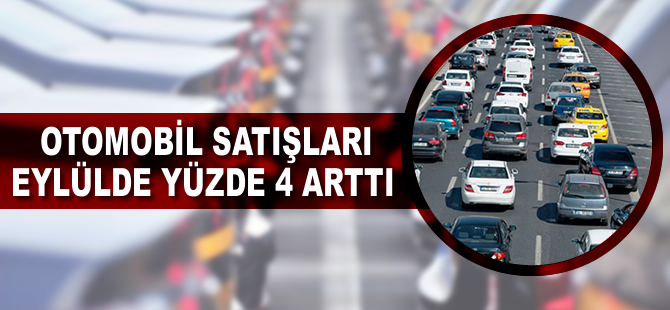 Otomobil satışları eylülde yüzde 4 arttı