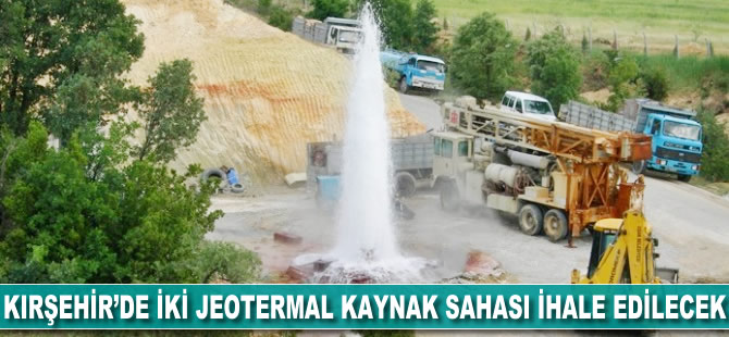 Kırşehir'de 2 jeotermal kaynak sahası ihale edilecek
