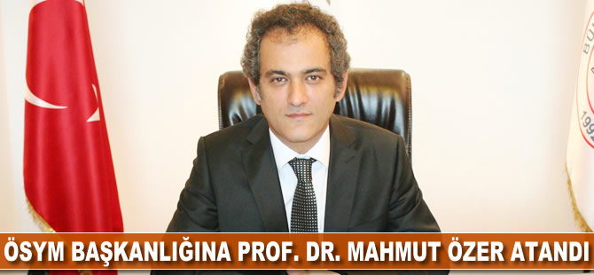 ÖSYM Başkanlığına Prof. Dr. Mahmut Özer atandı