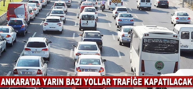 Ankara'da yarın bazı yollar trafiğe kapatılacak