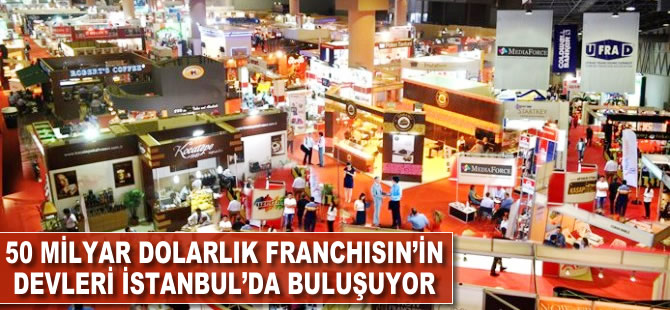 50 milyar dolarlık franchising'in devleri İstanbul'da buluşuyor