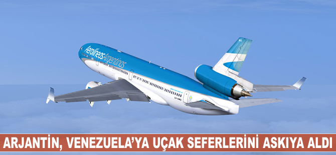 Arjantin, Venezuela'ya uçak seferlerini askıya aldı