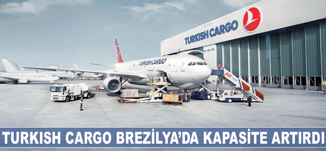 Turkish Cargo Brezilya'da kapasite artırdı