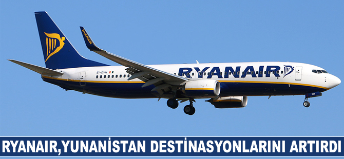 Ryanair, Yunanistan destinasyonlarını artırdı