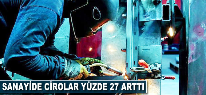 Sanayide cirolar yüzde 27 arttı