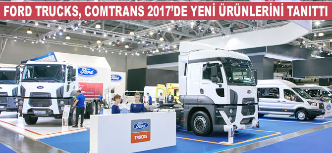 Ford Trucks, COMTRANS 2017’de yeni inşaat ve çekici serisini tanıttı