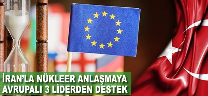İran’la nükleer anlaşmaya Avrupalı üç liderden ortak destek