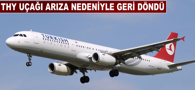 THY uçağı arıza nedeniyle geri döndü