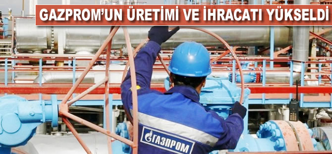 Gazprom'un doğalgaz üretimi arttı