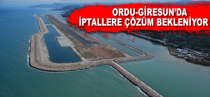 Ordu-Giresun'da iptallere çözüm bekleniyor