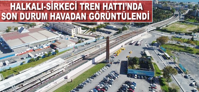 Halkalı - Sirkeci Tren Hattı inşaatında son durum havadan görüntülendi