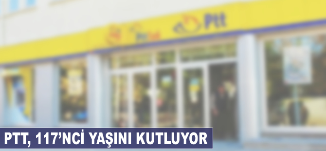 PTT, 117'nci yaşını kutluyor