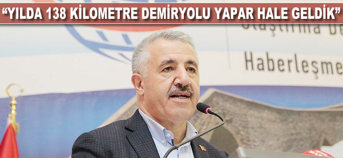 "Yılda 138 kilometre demiryolu yapar hale geldik"