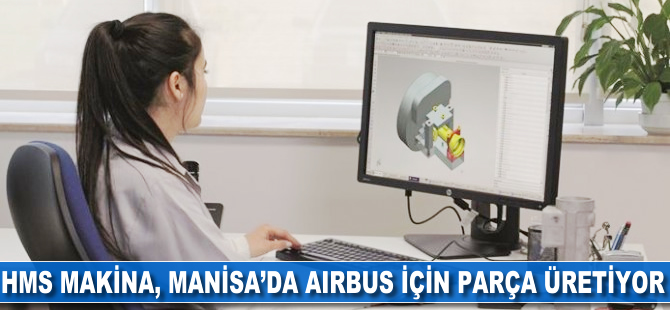HMS Makina, Manisa'da Airbus için parça üretiyor